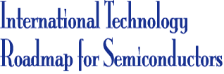 International Technology Roadmap for Semicondctors